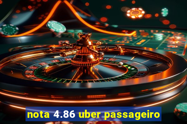 nota 4.86 uber passageiro